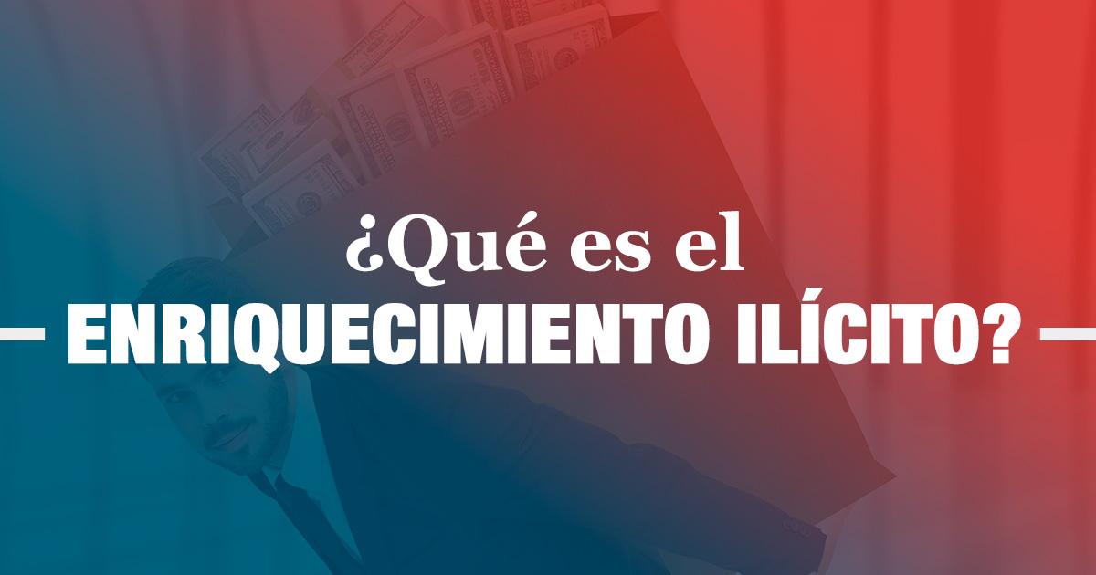 ¿Qué es el Enriquecimiento Ilícito?